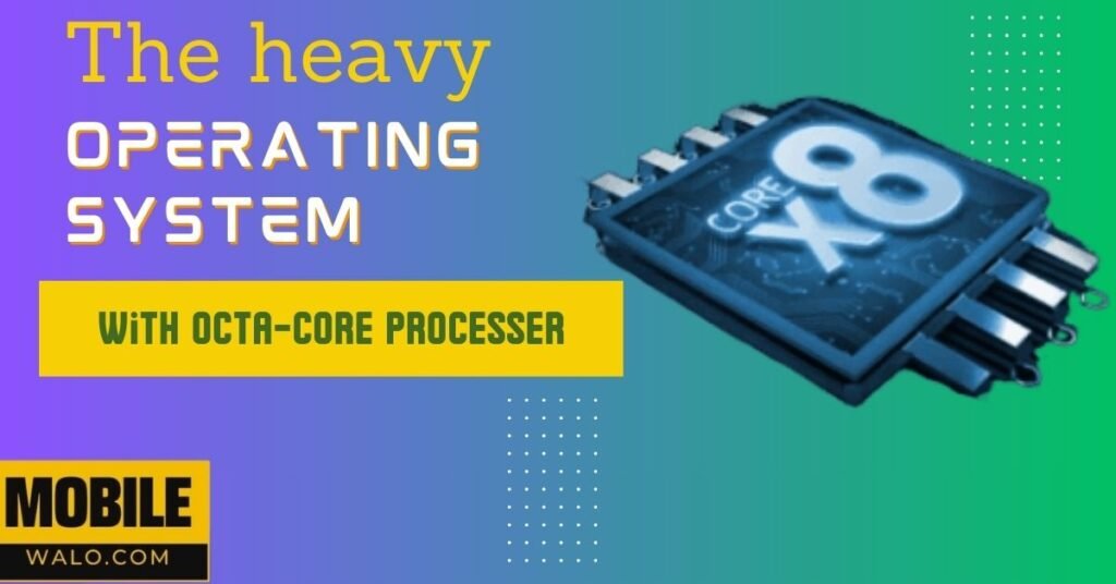 The heavy operating system with an octa core processer for best performance
