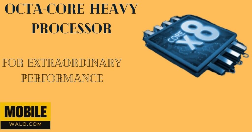 Octa-Core heavy processer for excellant performance